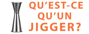 Qu'est-ce qu'un Jigger ?