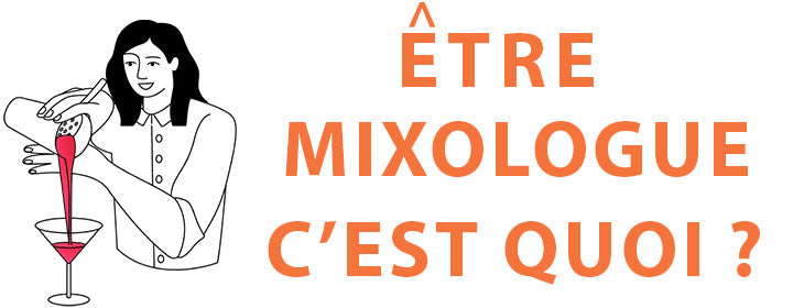 QU'EST-CE QU'UN MIXOLOGUE ET COMMENT LE DEVENIR ?